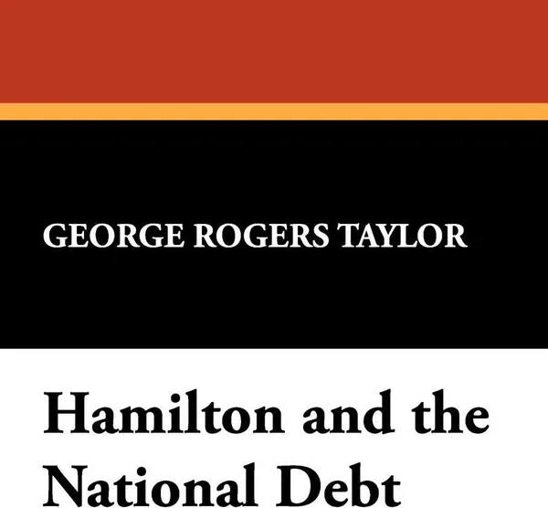 Обложка книги Hamilton and the National Debt, George Rogers Taylor