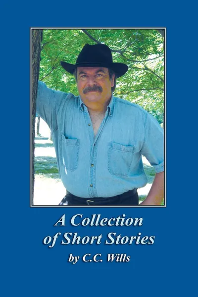 Обложка книги A Collection of Short Stories by C.C. Wills, C.C. Wills