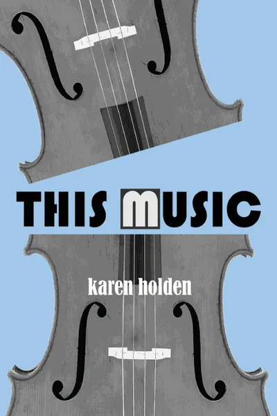 Обложка книги This Music, Karen Holden