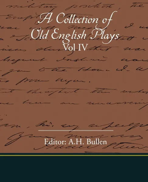 Обложка книги A Collection Of Old English Plays Vol IV, Editor: A.H. Bullen