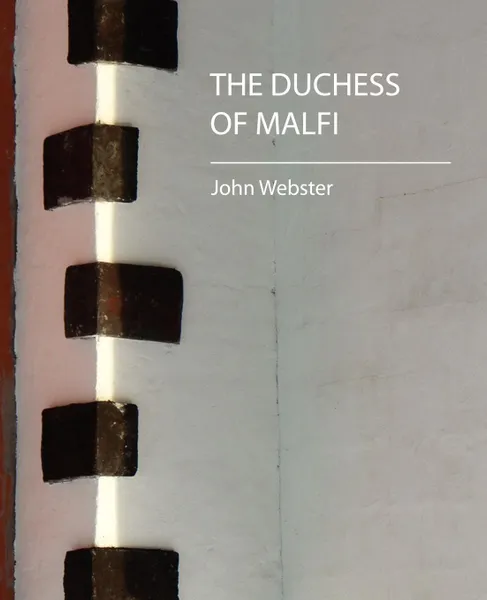 Обложка книги The Duchess of Malfi, Webster John Webster, John Webster