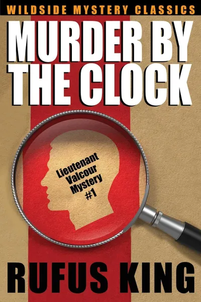 Обложка книги Murder by the Clock. A Lt. Valcour Mystery, Rufus King