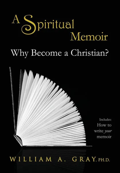 Обложка книги Why Become a Christian? A Spiritual Memoir, William A. Gray