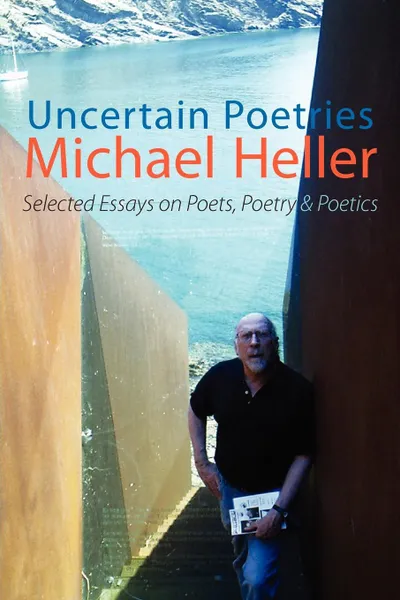 Обложка книги Uncertain Poetries. Selected Essays on Poets, Poetry and Poetics, Michael Heller