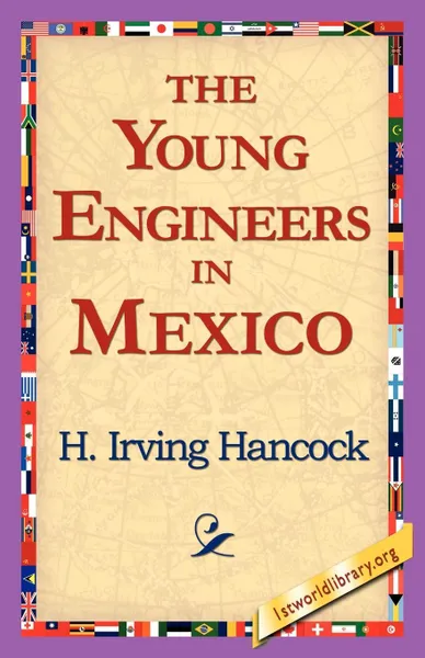 Обложка книги The Young Engineers in Mexico, H. Irving Hancock