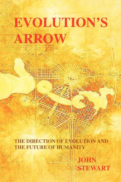 Обложка книги Evolution's Arrow. the direction of evolution and the future of humanity, John Stewart