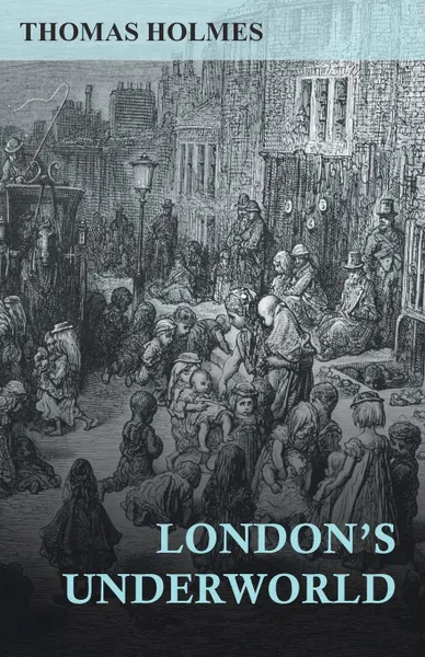 Обложка книги London's Underworld, Thomas Holmes