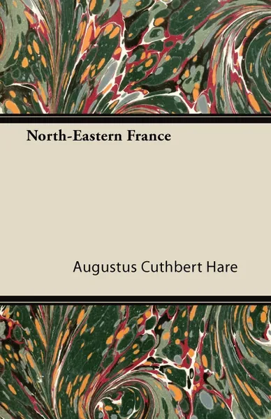 Обложка книги North-Eastern France, Augustus John Cuthbert Hare