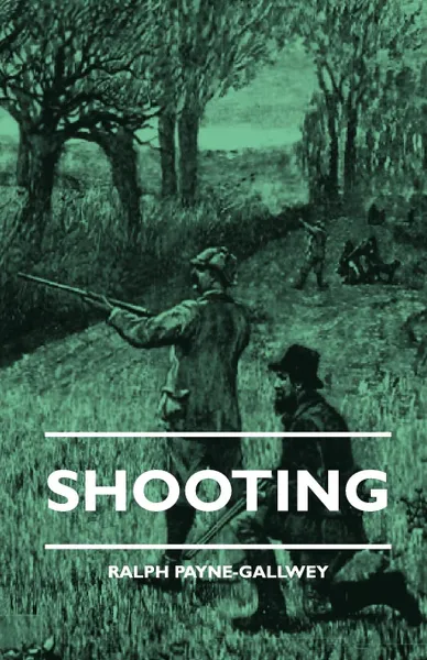 Обложка книги Shooting, Ralph Payne-Gallwey