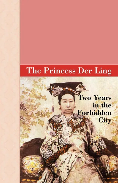 Обложка книги Two Years in the Forbidden City, The Princess Der Ling