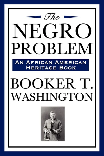 Обложка книги The Negro Problem (an African American Heritage Book), Booker T. Washington, W. E. B. Du Bois