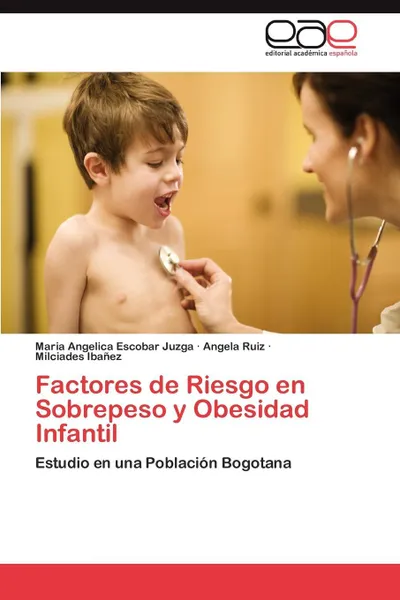 Обложка книги Factores de Riesgo En Sobrepeso y Obesidad Infantil, Maria Angelica Escobar Juzga, Angela Ruiz, Milciades Iba Ez