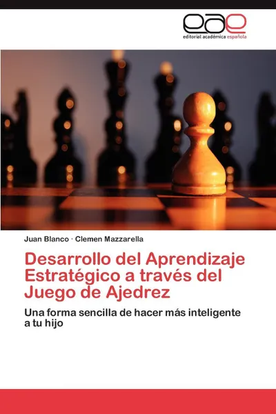 Обложка книги Desarrollo del Aprendizaje Estrategico a traves del Juego de Ajedrez, Blanco Juan, Mazzarella Clemen