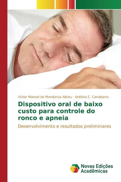 Обложка книги Dispositivo oral de baixo custo para controle do ronco e apneia, de Mendonça Abreu Victor Manoel, Canabarro. Antônio C.