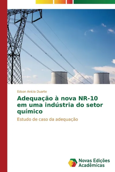 Обложка книги Adequacao a nova NR-10 em uma industria do setor quimico, Duarte Edson Anício