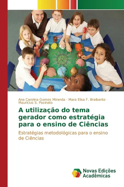 Обложка книги A utilizacao do tema gerador como estrategia para o ensino de Ciencias, Gomes Miranda Ana Carolina, Braibante Mara Elisa F., Pazinato Maurícius S.