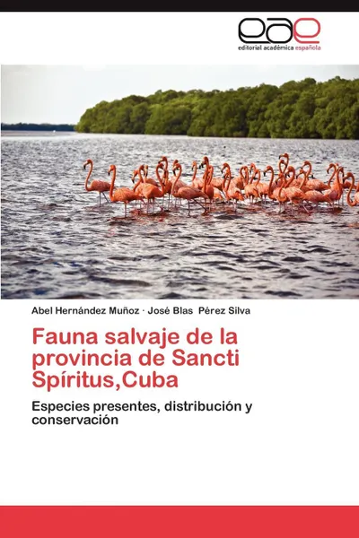 Обложка книги Fauna Salvaje de La Provincia de Sancti Spiritus, Cuba, Abel Hern Ndez Mu Oz, Jos Blas P. Rez Silva, Abel Hernandez Munoz