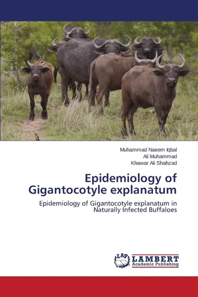 Обложка книги Epidemiology of Gigantocotyle Explanatum, Iqbal Muhammad Naeem, Muhammad Ali, Ali Shahzad Khawar