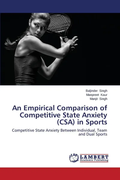 Обложка книги An Empirical Comparison of Competitive State Anxiety (CSA) in Sports, Singh Baljinder, Kaur Manpreet, Singh Manjit