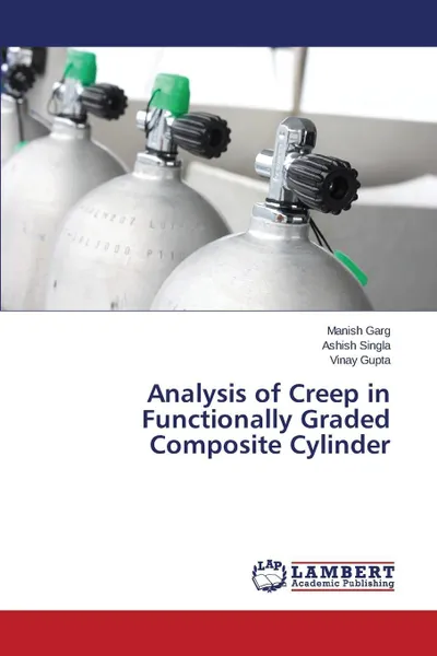 Обложка книги Analysis of Creep in Functionally Graded Composite Cylinder, Garg Manish, Singla Ashish, Gupta Vinay