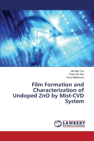 Обложка книги Film Formation and Characterization of Undoped ZnO by Mist-CVD System, Tun Hla Myo, Win Thant Zin, Nakamura Yusui