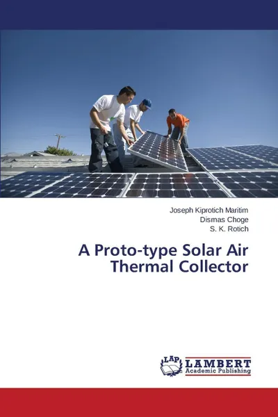 Обложка книги A Proto-type Solar Air Thermal Collector, Maritim Joseph Kiprotich, Choge Dismas, Rotich S. K.