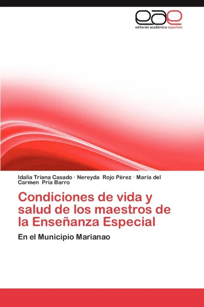 Обложка книги Condiciones de Vida y Salud de Los Maestros de La Ensenanza Especial, Idalia Triana Casado, Nereyda Rojo P. Rez, Mar a. Del Carmen Pr a. Barro