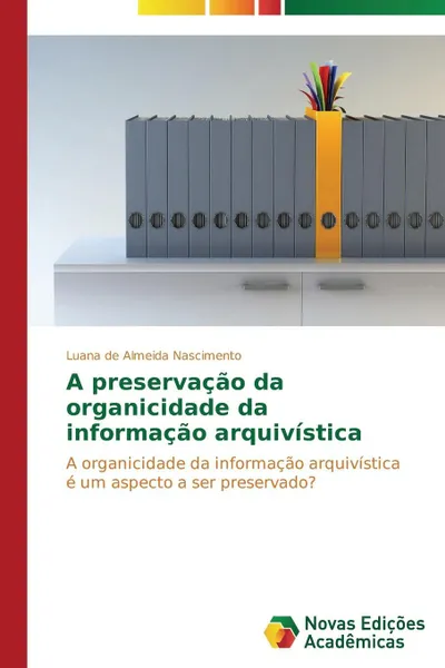 Обложка книги A preservacao da organicidade da informacao arquivistica, de Almeida Nascimento Luana