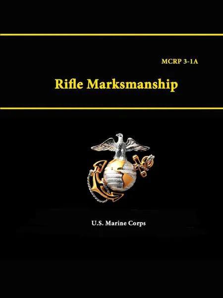 Обложка книги Rifle Marksmanship - MCRP 3-1A, U.S. Marine Corps