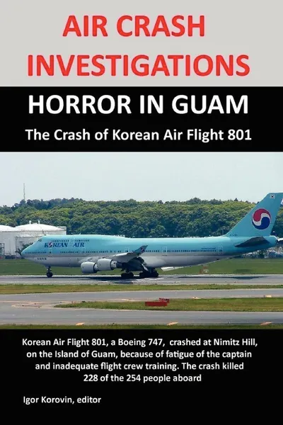 Обложка книги AIR CRASH INVESTIGATIONS. HORROR IN GUAM, The Crash of Korean Air Flight 801, Igor Korovin