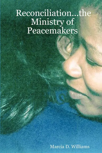Обложка книги Reconciliation...the Ministry of Peacemakers, Marcia D. Williams