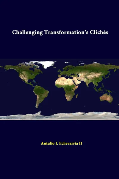 Обложка книги Challenging Transformation's Cliches, Strategic Studies Institute, Antulio J. Echevarria II