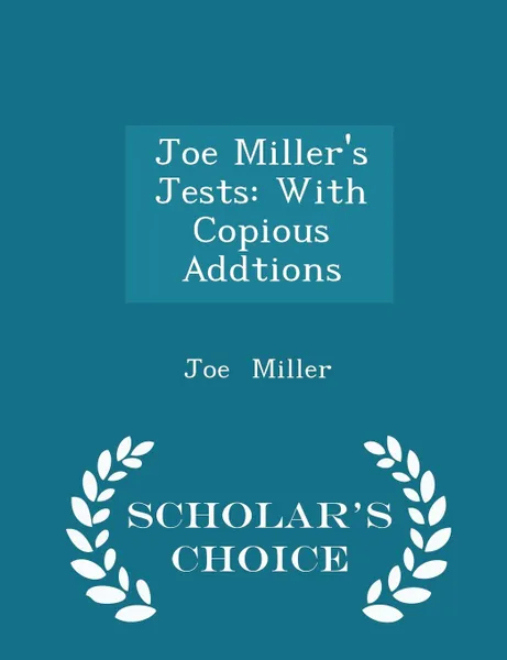 Обложка книги Joe Miller's Jests. With Copious Addtions - Scholar's Choice Edition, Joe Miller