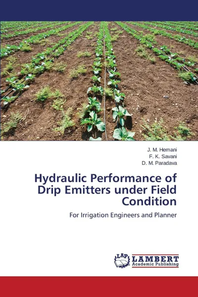 Обложка книги Hydraulic Performance of Drip Emitters Under Field Condition, Hemani J. M., Savani F. K., Paradava D. M.