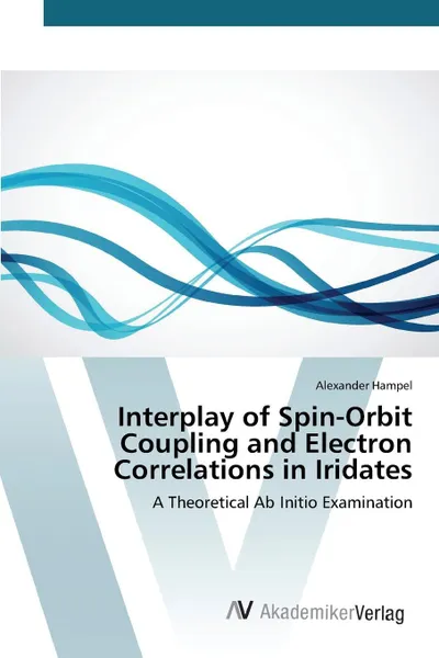 Обложка книги Interplay of Spin-Orbit Coupling and Electron Correlations in Iridates, Hampel Alexander