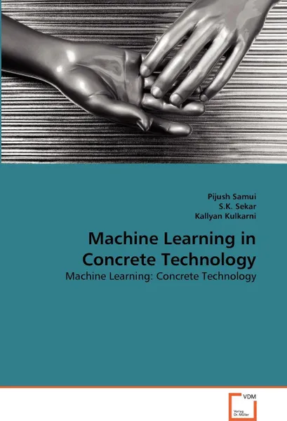 Обложка книги Machine Learning in Concrete Technology, Pijush Samui, S.K. Sekar, Kallyan Kulkarni