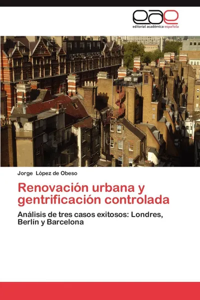 Обложка книги Renovacion Urbana y Gentrificacion Controlada, Lopez De Obeso Jorge