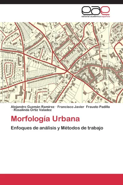 Обложка книги Morfologia Urbana, Guzman Ramirez Alejandro, Frausto Padilla Francisco, Ortiz Valadez Rosalinda