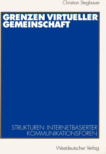 Обложка книги Grenzen virtueller Gemeinschaft. Strukturen internetbasierter Kommunikationsforen, Christian Stegbauer