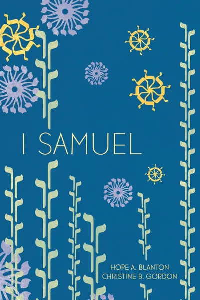 Обложка книги 1 Samuel. At His Feet Studies, Hope A Blanton, Christine B Gordon