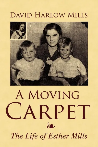 Обложка книги A Moving Carpet. The Life of Esther Mills, David Harlow Mills