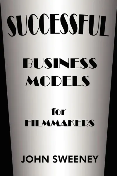 Обложка книги Successful Business Models for Filmmakers, John Sweeney