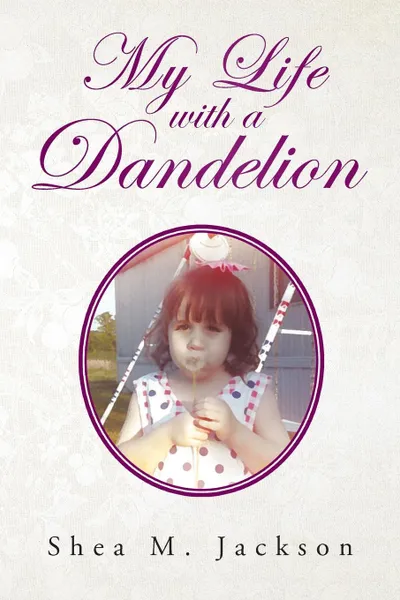 Обложка книги My Life with a Dandelion, Shea M. Jackson