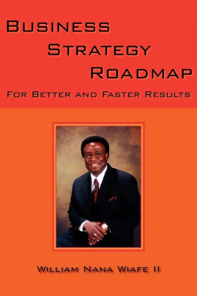 Обложка книги Business Strategy Roadmap. For Better and Faster Results, William Nana Wiafe II