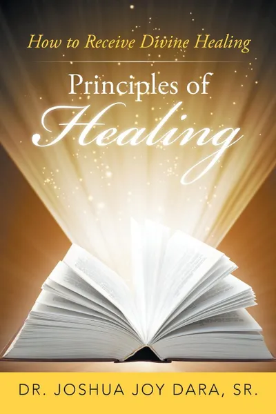 Обложка книги Principles of Healing. How to Receive Divine Healing, SR. DR. JOSHUA JOY DARA