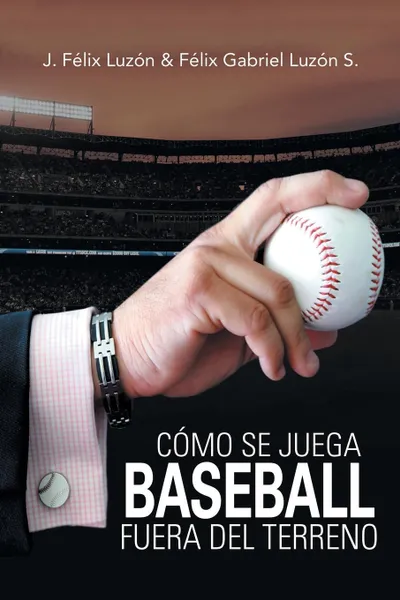 Обложка книги Como Se Juega Baseball Fuera Del Terreno, J. Félix Luzón, Félix Gabriel Luzón S.