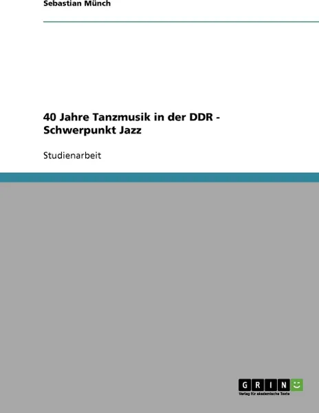 Обложка книги 40 Jahre Tanzmusik in der DDR - Schwerpunkt Jazz, Sebastian Münch