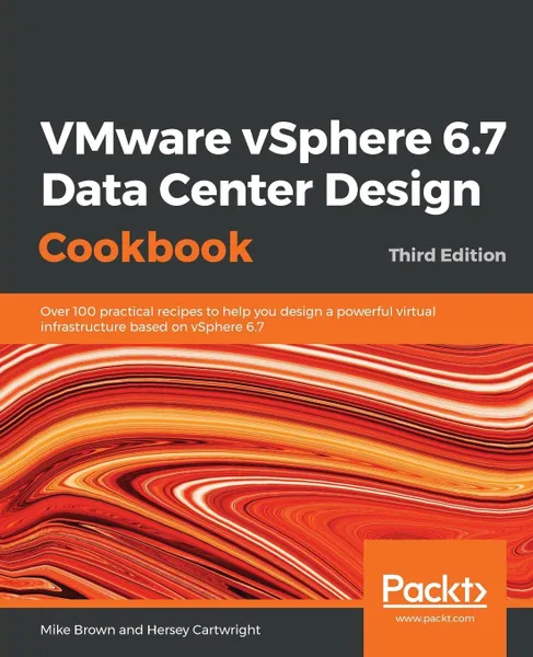 Обложка книги VMware vSphere 6.7 Data Center Design Cookbook - Third Edition, Mike Brown, Hersey Cartwright