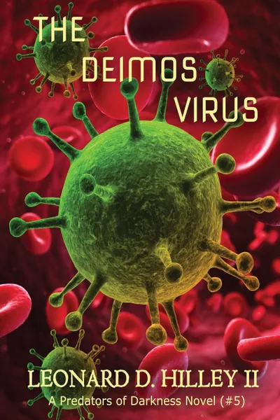 Обложка книги The Deimos Virus. Predators of Darkness Series: Book Five, Leonard D. Hilley II