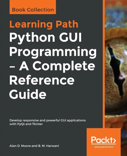 Обложка книги Python GUI Programming - A Complete Reference Guide, Alan D. Moore, B. M. Harwani